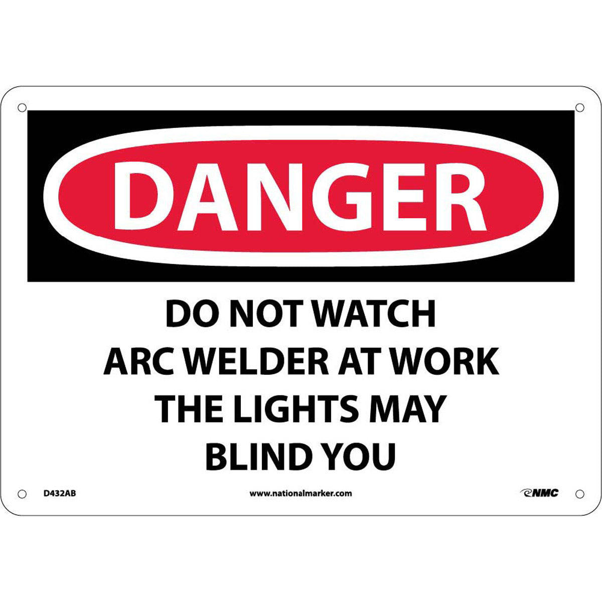 NM 10" X 14" White .04" Aluminum Personal Protective Equipment Sign "DANGER DO NOT WATCH ARC WELDER AT WORK THE LIGHTS MAY BLIND YOU"