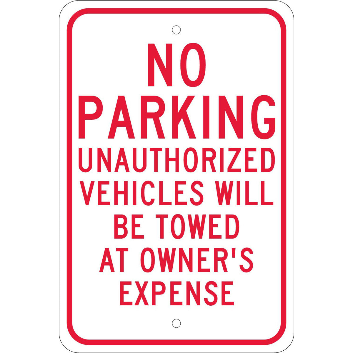 NM 18" X 12" White .08" Aluminum Parking And Traffic Sign "NO PARKING UNAUTHORIZED VEHICLES WILL BE TOWED AT OWNER'S EXPENSE"