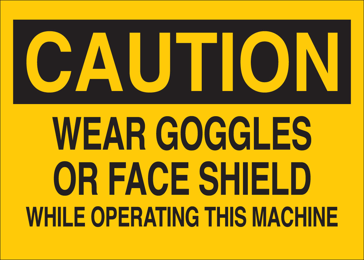 Brady® 7" X 10" X .035" Black On Yellow B-555 Aluminum Safety Sign "WEAR GOGGLES OR FACE SHIELD WHILE OPERATING THIS MACHINE"