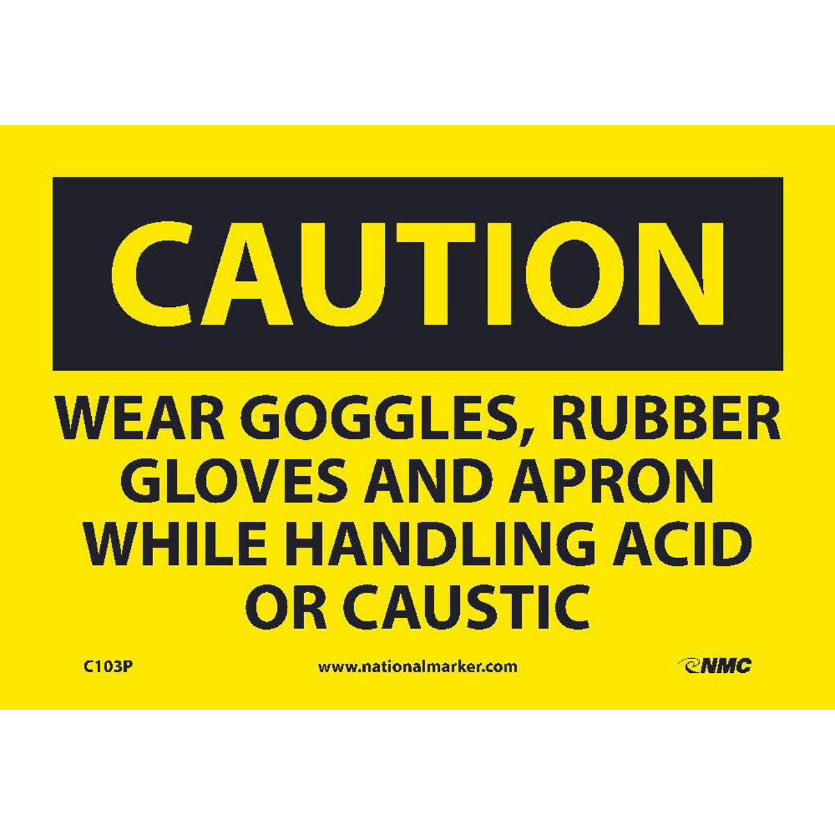NM 7" X 10" Yellow .0045" Pressure Sensitive Vinyl Personal Protective Equipment Sign "CAUTION WEAR GOGGLES RUBBER GLOVES AND APRON WHILE HANDLING ACID OR CAUSTIC"